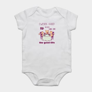 I work hard so my pets can live the good life Baby Bodysuit